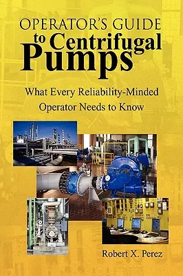 Przewodnik operatora po pompach odśrodkowych: Co każdy niezawodny operator powinien wiedzieć - Operator's Guide to Centrifugal Pumps: What Every Reliability-Minded Operator Needs to Know