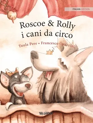 Roscoe & Rolly i cani da circo: włoskie wydanie psów cyrkowych Roscoe i Rolly - Roscoe & Rolly i cani da circo: Italian Edition of Circus Dogs Roscoe and Rolly