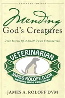 Mending God's Creatures: Prawdziwe historie małomiasteczkowego weterynarza - Mending God's Creatures: True Stories Of A Small-Town Veterinarian