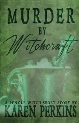 Morderstwo przez czary: Krótka historia czarownicy z Pendle - Murder by Witchcraft: A Pendle Witch Short Story