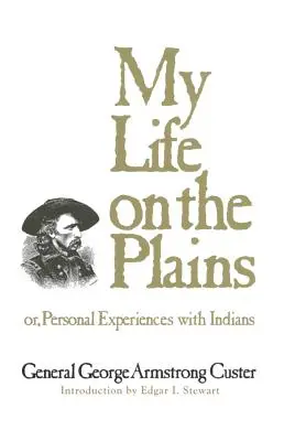 Moje życie na równinach, tom 52: Albo osobiste doświadczenia z Indianami - My Life on the Plains, Volume 52: Or, Personal Experiences with Indians
