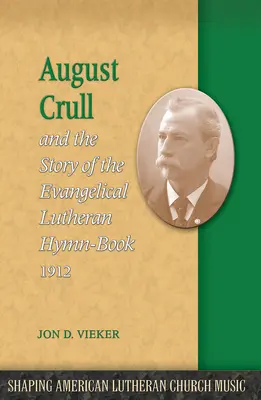 August Crull i historia luterańskiego śpiewnika z 1912 roku - August Crull and the Story of the Lutheran Hymn-Book 1912