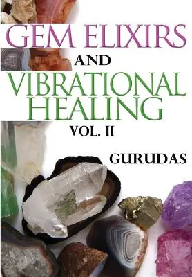 Eliksiry z klejnotów i uzdrawianie wibracyjne Tom II - Gem Elixirs and Vibrational Healing Volume II