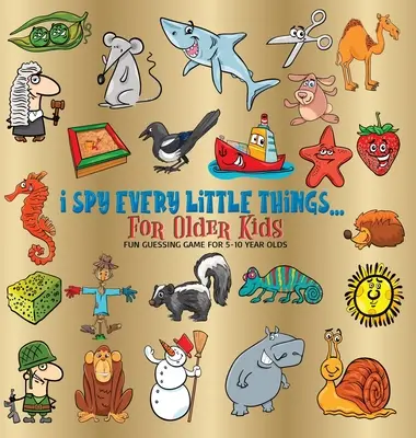 I Spy Every Little Things dla starszych dzieci: Zabawna gra w zgadywanie dla dzieci w wieku 5-10 lat, twarda oprawa - I Spy Every Little Things for Older Kids: Fun Guessing Game for 5-10 Year Olds, Hardback
