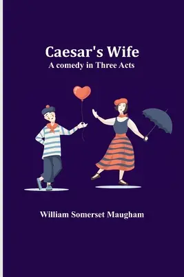 Żona Cezara: komedia w trzech aktach - Caesar's Wife: A comedy in three acts