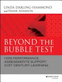 Poza testem bąbelkowym: Jak oceny wyników wspierają uczenie się na miarę XXI wieku - Beyond the Bubble Test: How Performance Assessments Support 21st Century Learning