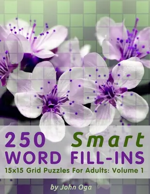 250 Smart Word Fill-Ins: 15x15 Grid Puzzles For Adults: Tom 1 - 250 Smart Word Fill-Ins: 15x15 Grid Puzzles For Adults: Volume 1