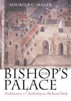 Pałac biskupi: Architektura i władza w średniowiecznych Włoszech - The Bishop's Palace: Architecture and Authority in Medieval Italy
