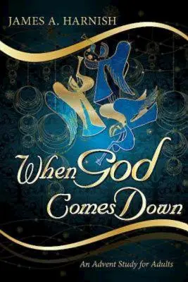 Kiedy Bóg zstępuje: Studium adwentowe dla dorosłych - When God Comes Down: An Advent Study for Adults