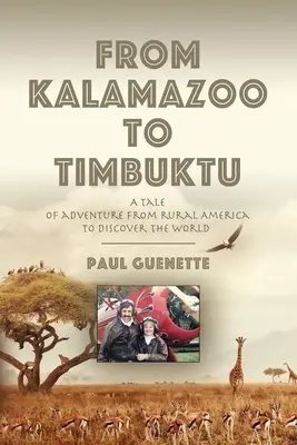 Od Kalamazoo do Timbuktu: Opowieść o przygodzie z wiejskiej Ameryki do odkrywania świata - From Kalamazoo to Timbuktu: A tale of adventure from rural America to discover the world