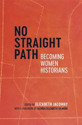 Nie ma prostej ścieżki: Stając się kobietami-historykami - No Straight Path: Becoming Women Historians
