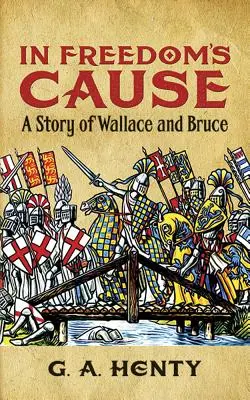 In Freedom's Cause: Historia Wallace'a i Bruce'a - In Freedom's Cause: A Story of Wallace and Bruce