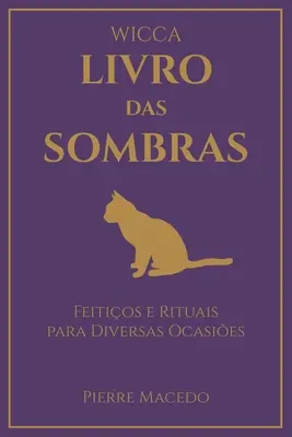 Wicca - Livro das Sombras: Feitios e Rituais para Diversas Ocasies