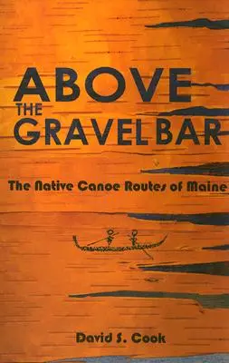 Above the Gravel Bar: Rodzime szlaki kajakowe Maine - Above the Gravel Bar: The Native Canoe Routes of Maine