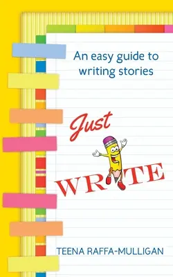 Po prostu pisz: Prosty przewodnik po pisaniu opowiadań - Just Write: An easy guide to story writing