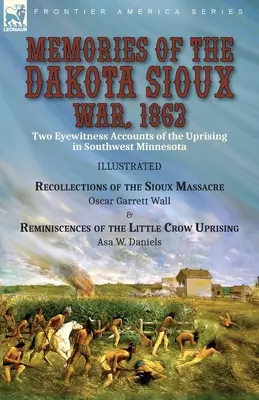 Memories of the Dakota Sioux War, 1862: Dwie relacje naocznych świadków powstania w południowo-zachodniej Minnesocie---- Wspomnienia o masakrze Siuksów autorstwa Oscara Wilde'a. - Memories of the Dakota Sioux War, 1862: Two Eyewitness Accounts of the Uprising in Southwest Minnesota----Recollections of the Sioux Massacre by Oscar