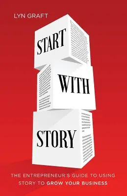 Zacznij od opowieści: Przewodnik przedsiębiorcy po wykorzystywaniu historii do rozwoju firmy - Start with Story: The Entrepreneur's Guide to Using Story to Grow Your Business