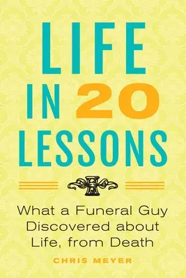 Życie w 20 lekcjach: Co facet od pogrzebów odkrył o życiu, od śmierci - Life in 20 Lessons: What a Funeral Guy Discovered About Life, From Death