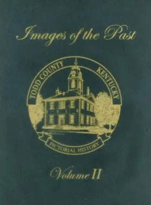 Historia obrazkowa hrabstwa Todd w stanie Kentucky, tom 2: Obrazy przeszłości - Todd County, Kentucky Pictorial History, Volume 2: Images of the Past