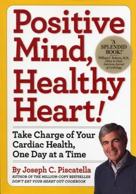 Pozytywny umysł, zdrowe serce: Przejmij kontrolę nad swoim zdrowiem serca, jeden dzień na raz - Positive Mind, Healthy Heart: Take Charge of Your Cardiac Health, One Day at a Time