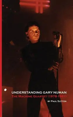 Zrozumieć Gary'ego Numana: Kwartet maszynowy (1978-1981) - Understanding Gary Numan: The Machine Quartet (1978-1981)