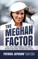 The Meghan Factor: Wgląd królewskiego eksperta w nową księżniczkę Ameryki - i jak może ona na zawsze zmienić dynastię Windsorów - The Meghan Factor: A Royal Expert's Insight on America's New Princess-and How She Could Change the Windsor Dynasty Forever