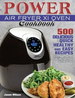 Power Air Fryer Xl Oven Cookbook: 500 pysznych, szybkich, zdrowych i łatwych przepisów na smażenie, pieczenie, grillowanie i pieczenie w piekarniku Power Air Fryer Xl Oven - Power Air Fryer Xl Oven Cookbook: 500 Delicious, Quick, Healthy, and Easy Recipes to Fry, Bake, Grill, and Roast with Your Power Air Fryer Xl Oven