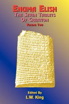 Enuma Elisz: Siedem Tablic Stworzenia: Babilońskie i asyryjskie legendy o stworzeniu świata i ludzkości. - Enuma Elish: The Seven Tablets of Creation: The Babylonian and Assyrian Legends Concerning the Creation of the World and of Mankind