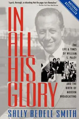 In All His Glory: Życie i czasy Williama S. Paleya oraz narodziny współczesnej radiofonii i telewizji - In All His Glory: The Life and Times of William S. Paley and the Birth of Modern Broadcasting