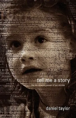 Opowiedz mi historię: Kształtująca życie moc naszych opowieści - Tell Me a Story: The Life-Shaping Power of Our Stories