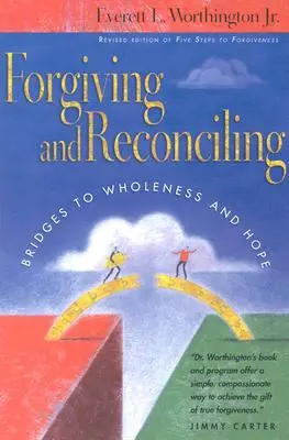 Przebaczenie i pojednanie: Mosty do pełni i nadziei - Forgiving and Reconciling: Bridges to Wholeness and Hope