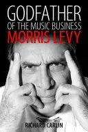 Ojciec chrzestny biznesu muzycznego: Morris Levy - Godfather of the Music Business: Morris Levy