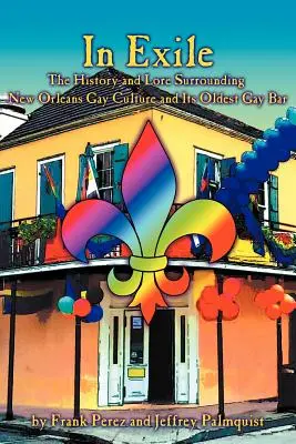 Na wygnaniu: Historia i wiedza o kulturze gejowskiej Nowego Orleanu i jego najstarszym barze dla gejów - In Exile: The History and Lore Surrounding New Orleans Gay Culture and Its Oldest Gay Bar