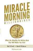 Cudowni poranni milionerzy: Co zamożni robią przed 8 rano, co uczyni cię bogatym - Miracle Morning Millionaires: What the Wealthy Do Before 8AM That Will Make You Rich