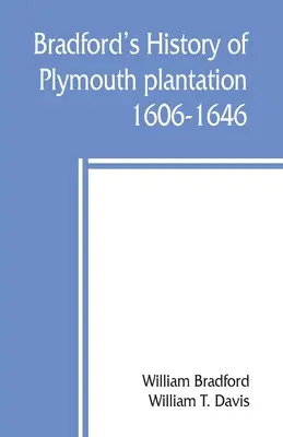 Historia plantacji Plymouth autorstwa Bradforda, 1606-1646 - Bradford's history of Plymouth plantation, 1606-1646