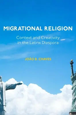 Religia migracyjna: Kontekst i kreatywność w diasporze latynoskiej - Migrational Religion: Context and Creativity in the Latinx Diaspora