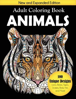 Kolorowanka dla dorosłych Zwierzęta: 100 unikalnych wzorów, w tym lwy, niedźwiedzie, tygrysy, węże, ptaki, ryby i nie tylko! - Animals Adult Coloring Book: 100 Unique Designs Including Lions, Bears, Tigers, Snakes, Birds, Fish, and More!