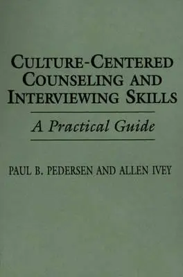 Poradnictwo skoncentrowane na kulturze i umiejętności prowadzenia rozmów: Praktyczny przewodnik - Culture-Centered Counseling and Interviewing Skills: A Practical Guide