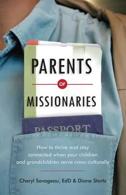 Rodzice misjonarzy: Jak przetrwać i pozostać w kontakcie, gdy twoje dzieci i wnuki służą międzykulturowo - Parents of Missionaries: How to Thrive and Stay Connected When Your Children and Grandchildren Serve Cross-Culturally