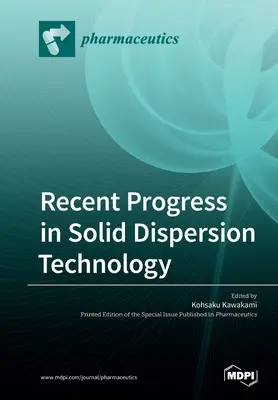 Najnowsze postępy w technologii rozpraszania ciał stałych - Recent Progress in Solid Dispersion Technology