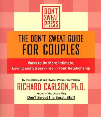 Przewodnik dla par: sposoby na większą intymność, miłość i brak stresu w związku - The Don't Sweat Guide for Couples: Ways to Be More Intimate, Loving and Stress-Free in Your Relationship