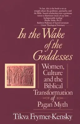 W ślad za boginiami: Kobiety, kultura i biblijna transformacja pogańskiego mitu - In the Wake of the Goddesses: Women, Culture and the Biblical Transformation of Pagan Myth