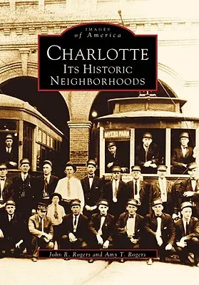 Charlotte: Historyczne dzielnice Charlotte - Charlotte: Its Historic Neighborhoods