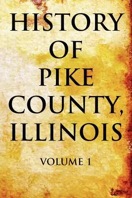 Historia hrabstwa Pike w stanie Illinois, tom 1 - History of Pike County, Illinois Volume 1