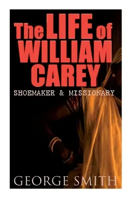 Życie Williama Careya, szewca i misjonarza - The Life of William Carey, Shoemaker & Missionary