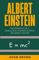 Albert Einstein: Biografia geniusza, który zmienił naukę i historię świata - Albert Einstein: The Biography of a Genius Who Changed Science and World History