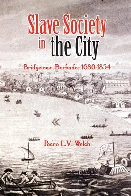 Społeczeństwo niewolników w mieście: Bridgetown, Barbados 1680-1834 - Slave Society in the City: Bridgetown, Barbados 1680-1834