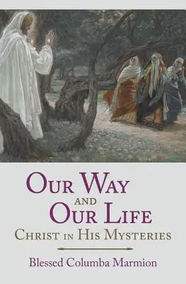 Nasza droga i nasze życie: Chrystus w swoich tajemnicach - Our Way and Our Life: Christ in His Mysteries