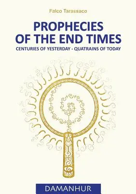 Przepowiednie czasów ostatecznych: Wczorajsze stulecia - dzisiejsze cytaty - Prophecies of the End Times: Centuries of Yesterday - Quatrains of Today