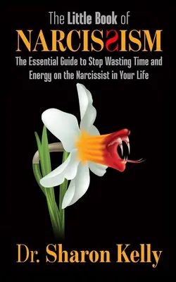 Mała księga narcyzmu: Niezbędny przewodnik, aby przestać marnować czas i energię na narcyza w swoim życiu - The Little Book of Narcissism: The Essential Guide to Stop Wasting Time and Energy on the Narcissist in Your Life